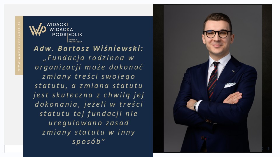 Adwokat Bartosz Wiśniewski i cytat: fundacja rodzinna w organizacji może dokonać zmiany treści swojego statutu, a zmiana jest skuteczna z chwilą jej dokonania